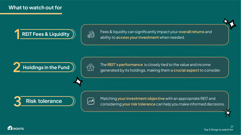 What to look our for when looking at REITS: REIT Fees & Liquidity, Holdings in the Fund, and Risk Tolerance. 